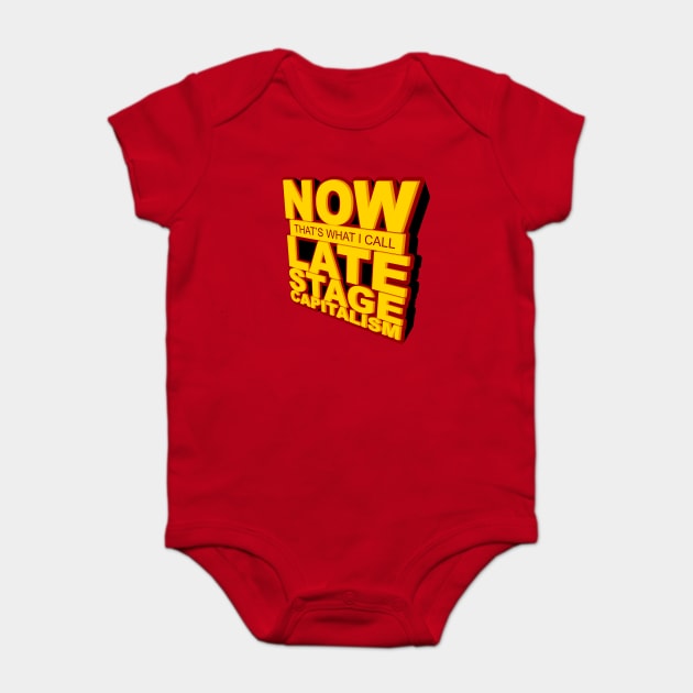 Now That's What I Call Late Stage Capitalism Baby Bodysuit by dumbshirts